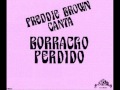 Freddie Brown -  Borracho Perdido