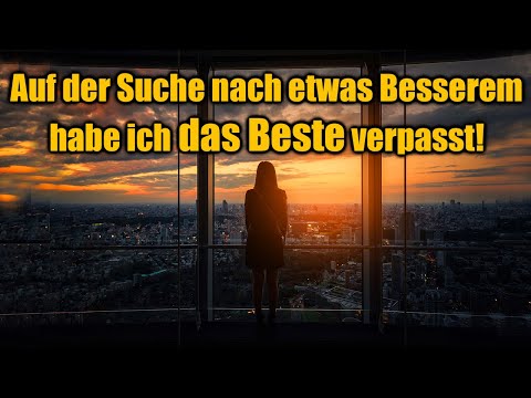 Auf der Suche nach etwas Besserem, habe ich das Beste verpasst!