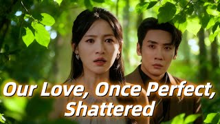Our Love, Once Perfect, Shattered (DUBBED) #dramabox