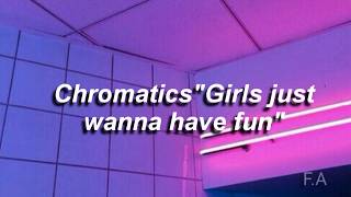 BABY|| Chromatics "Girls just wanna have fun" (tradução/legenda)