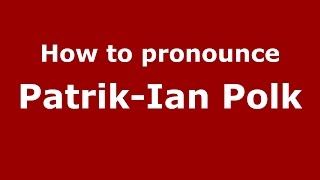 How to pronounce Patrik-Ian Polk