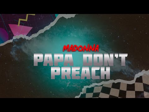 Madonna - Papa Don't Preach (Lyrics)
