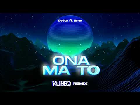 Detto ft. Eme - Ona Ma To ( KubeQ Remix ) 2023