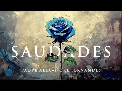 Saudade - Padre Alexandre Fernandes