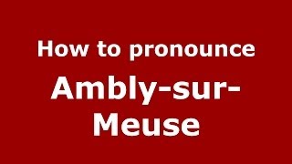 How to pronounce Ambly-Sur-Meuse