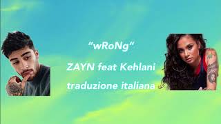 wrong- Zayn feat Kehlani traduzione italiana