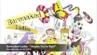 Barenaked Ladies - Maybe You&#39;re Right