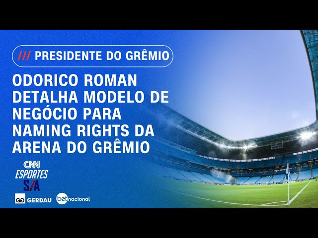 Presidente do Grêmio detalha modelo de negócio para naming rights da Arena | ESPORTES S/A