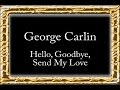 George Carlin - Hello, Goodbye, Send My Love