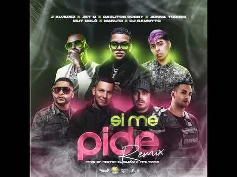 Si Me Pide  - J Alvarez Ft. Jey M  Carlitos Rossy  Jonna Torres  Muy Colo  Manu TJ Y DJ Sammyto