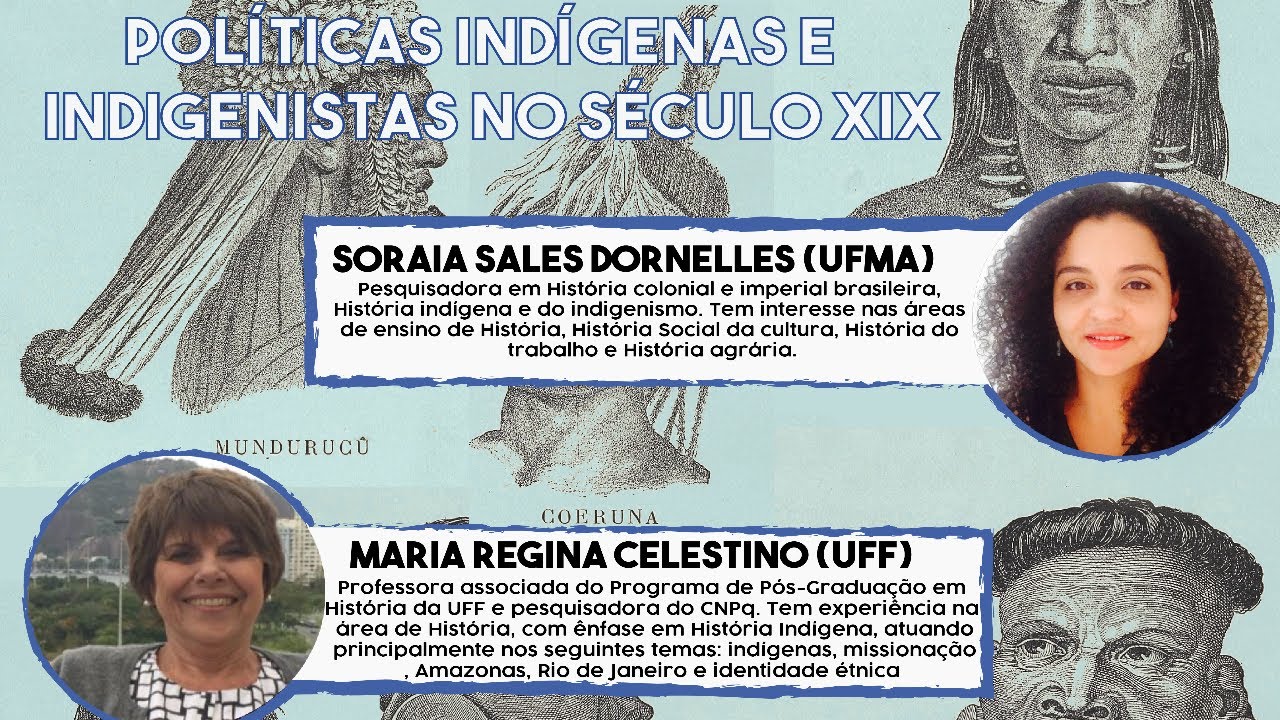 Políticas Indígenas e Indigenistas no Século XIX com Soraia Sales (UFMA) e Maria R. Celestino (UFF)