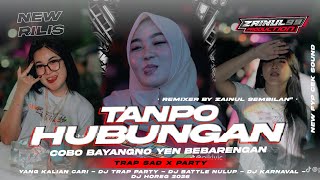 Download lagu DJ TANPO HUBUNGAN - COBO BAYANGNO YEN BEBARENGAN STLYE TRAP PARTY SAD BASS HOREG ZAINUL 99 mp3