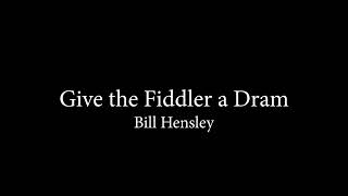 Give the Fiddler a Dram by Bill Hensley