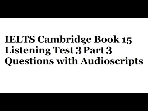 IELTS Cambridge Book 15 Listening Test 3 Part 3 Questions with Audioscripts
