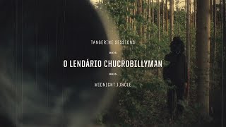 O Lendário Chucrobillyman ▸ Midnight Jungle @ Tangerine Sessions