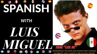 Learning SPANISH with LUIS MIGUEL &quot;Dame&quot;