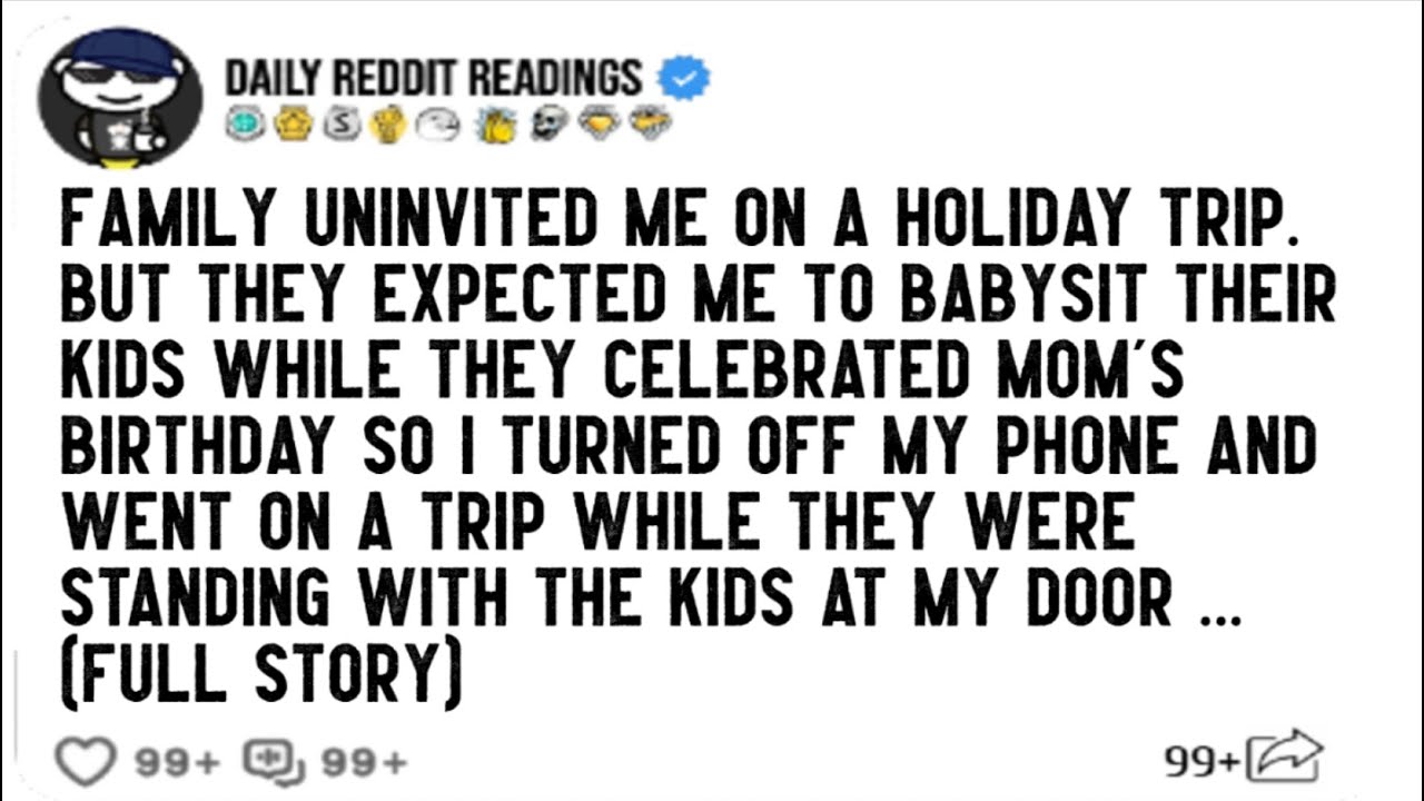 Family Uninvited Me On A Holiday Trip. But They Expected Me To Babysit Their Kids While