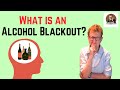 What is an Alcohol Blackout?
