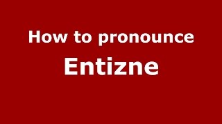 How to pronounce Entizne