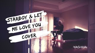 Starboy & Let Me Love You | Yashua Cover