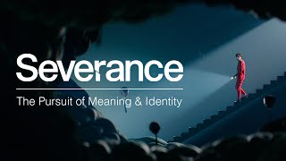 Severance and the Pursuit of Meaning & Identity
