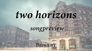 SONGPREVIEW - 'Two Horizons' | The Bowery