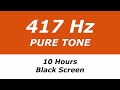 417 Hz Pure Tone - 10 Hours - Black Screen - Removes Negativity, Facilitates Changes