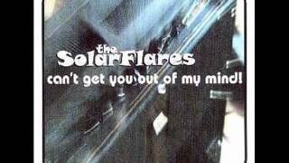 The Solarflares - Can&#39;t Get You Out Of My Mind