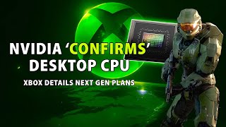 Nvidia 'Confirms' Desktop CPU | Xbox Details Next Gen Plans