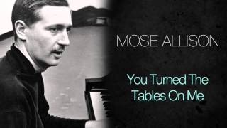Mose Allison - You Turned The Tables On Me