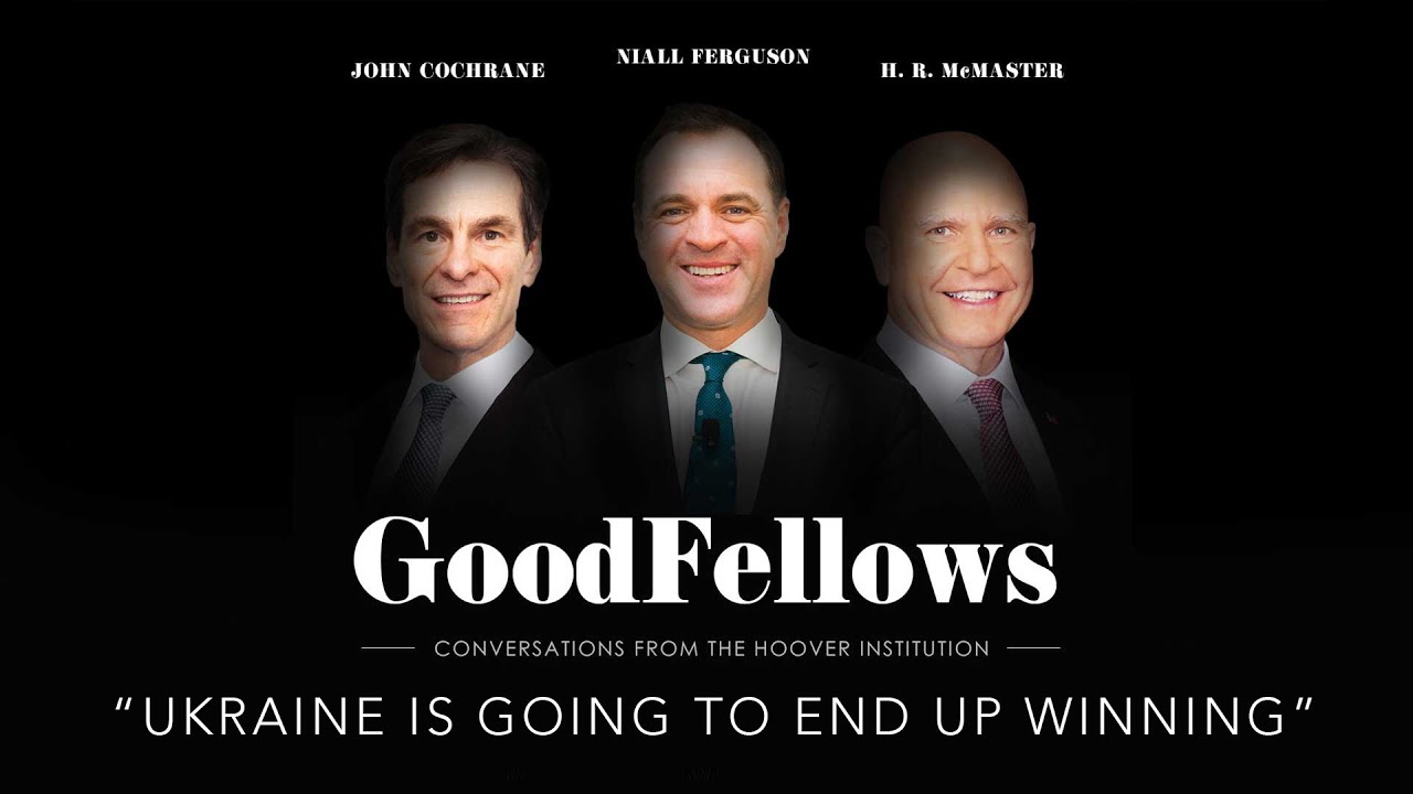 “Ukraine Is Going to End Up Winning” | GoodFellows: Conversations From The Hoover Institution