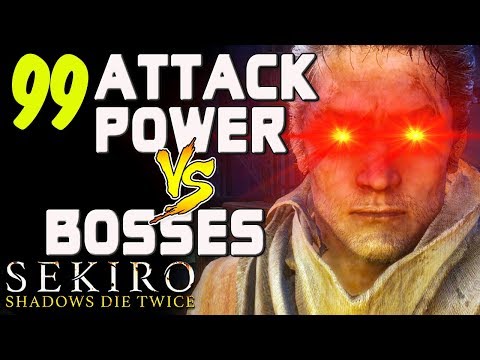 SEKIRO - 99 Attack Power VS. Bosses!