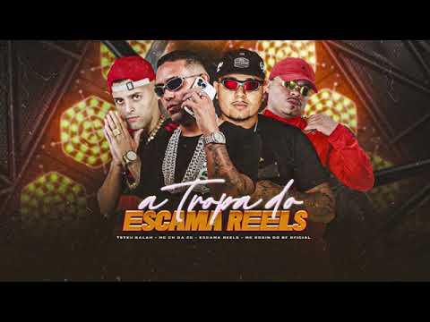 Teteu Balah , MC CH da ZO, Escama Reels, MC Rogin do BF Oficial - A Tropa Do Escama Reels