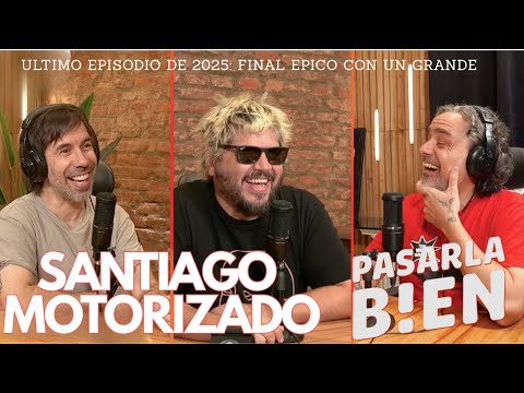 SANTIAGO MOTORIZADO VINO A DESPEDIR EL AÑO EN PASARLA BIEN PODCAST: UN SEASON FINALE (?) EPICO.