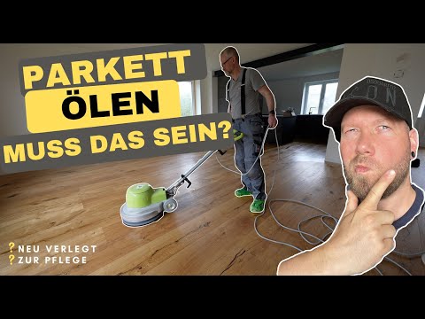 Parkett ölen, tut das wirklich not?