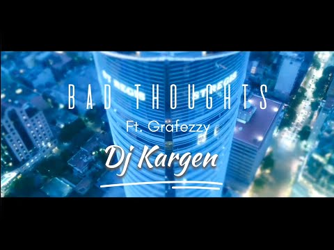 BAD THOUGHTS I DJ KARGEN I Ft. GRAFEZZY I 24 RELEASE .