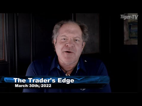 March 30th, The Trader's Edge with Steve Rhodes on TFNN - 2022