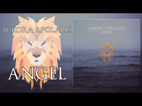 Aurora B.Polaris - Angel [Chillstep]