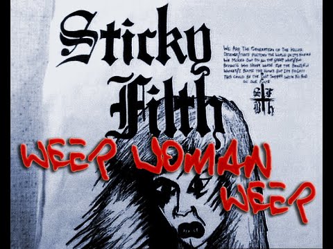 Weep Woman Weep - Sticky Filth