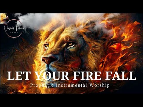 Prophetic Warfare Instrumental Worship/LET YOUR FIRE FALL/Background Prayer Music
