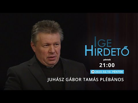 Igehirdető - Juhász Gábor Tamás plébános - 2023.02.10.