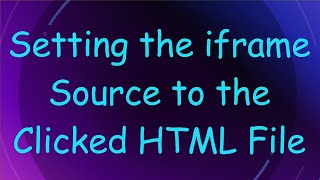 Setting the iframe Source to the Clicked HTML File