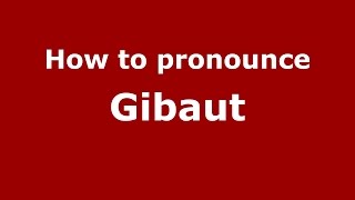 How to pronounce Gibaut