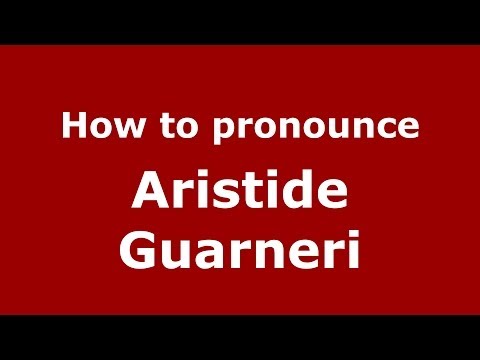 How to pronounce Aristide Guarneri (Italian/Italy)  - PronounceNames.com