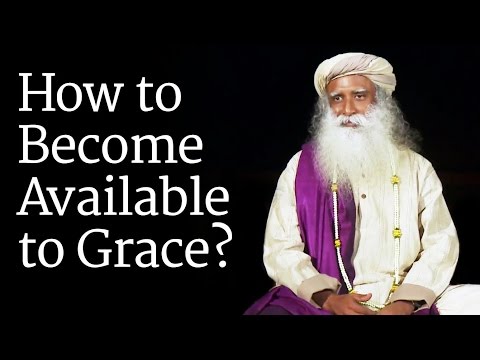 How to Become Available to Grace? Sadhguru