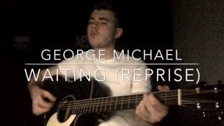 George Michael - Waiting (Reprise) - Acoustic Cover