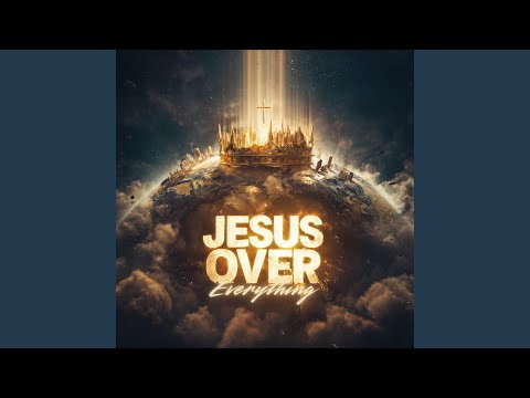 Jesus Over Everything