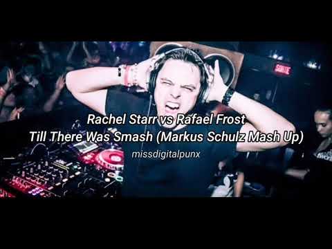 Rachel Starr vs Rafael Frost - Till There Was Smash (Markus Schulz Mash Up)