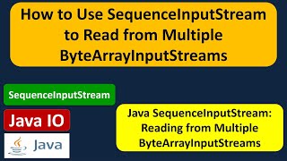 How to read data from multiple ByteArrayInputStream using SequenceInputStream? | Java IO