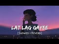 Lat Lag Gayi Slowed Reverb Benny Dayal Shalmali Kholgade Race 2 SR Lofi